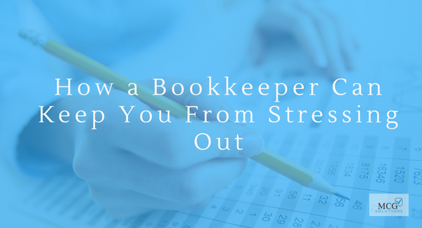 How a Bookkeeper Can Keep You From Stressing Out