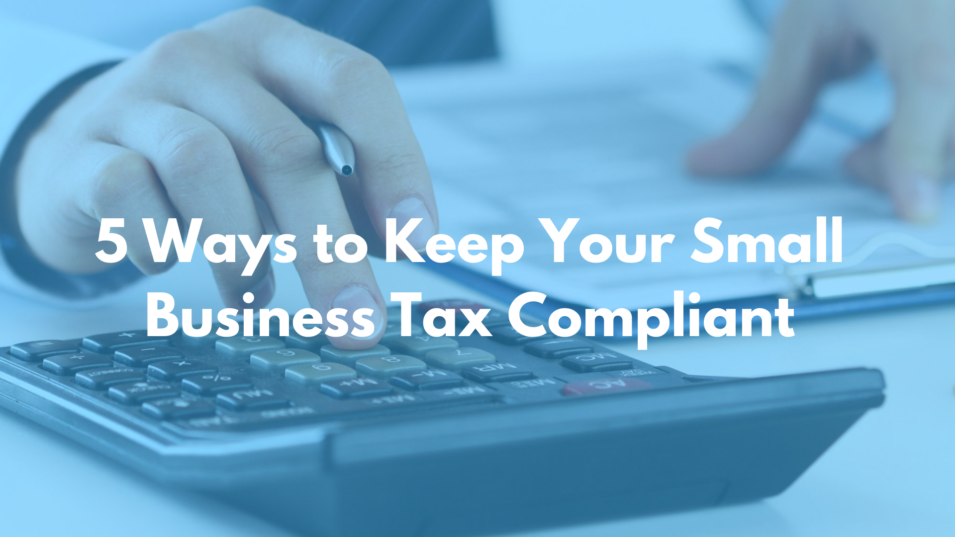 5 Ways to Keep Your Small Business Tax Compliant - MCG Solutions