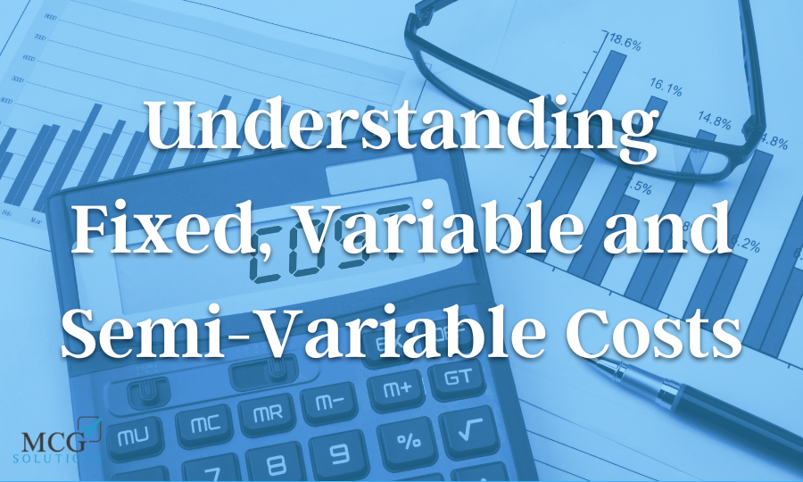 Understanding Fixed Variable And Semi Variable Costs MCG Solutions